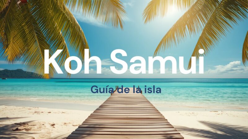 Koh Samui: guía de la isla reina del Golfo de Tailandia