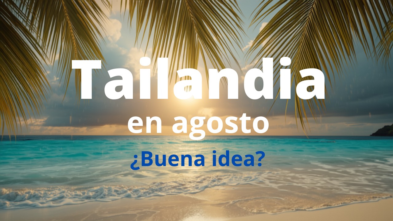 ¿Viajar a Tailandia en agosto? Sí, y así se hace bien